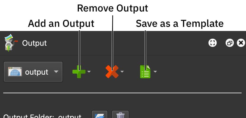 Add, Remove, and Save an Output as a Template.